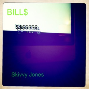 Bill$ by Skivvy Jones 